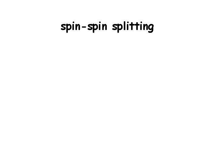 spin-spin splitting 