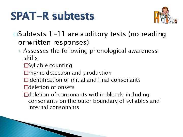 SPAT-R subtests � Subtests 1 -11 are auditory tests (no reading or written responses)