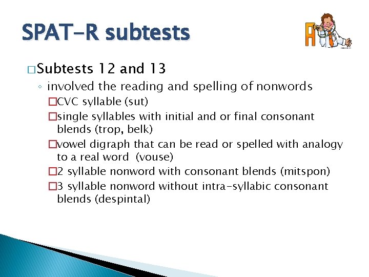 SPAT-R subtests � Subtests 12 and 13 ◦ involved the reading and spelling of