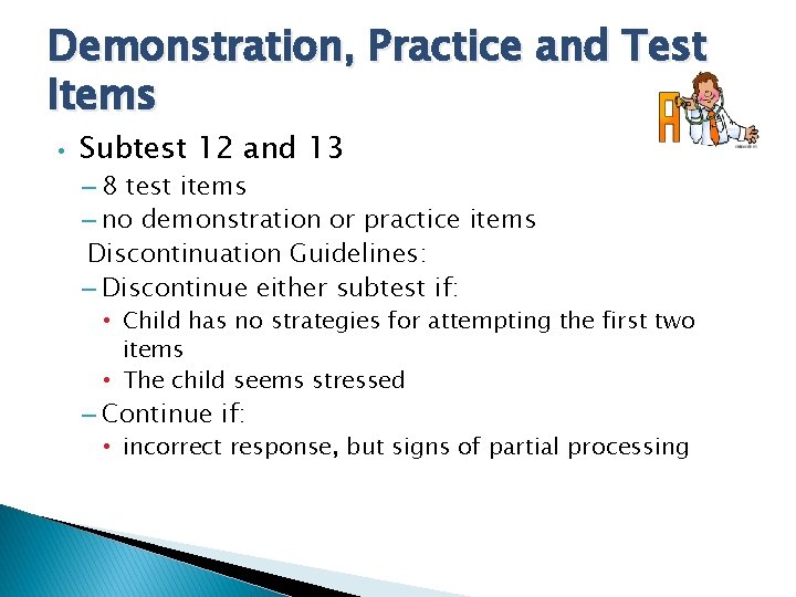 Demonstration, Practice and Test Items • Subtest 12 and 13 – 8 test items