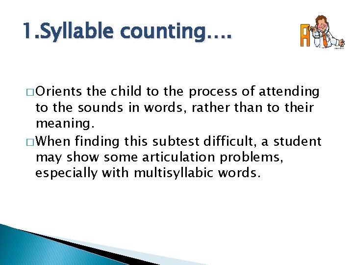 1. Syllable counting…. � Orients the child to the process of attending to the