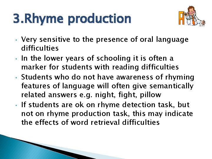 3. Rhyme production • • Very sensitive to the presence of oral language difficulties