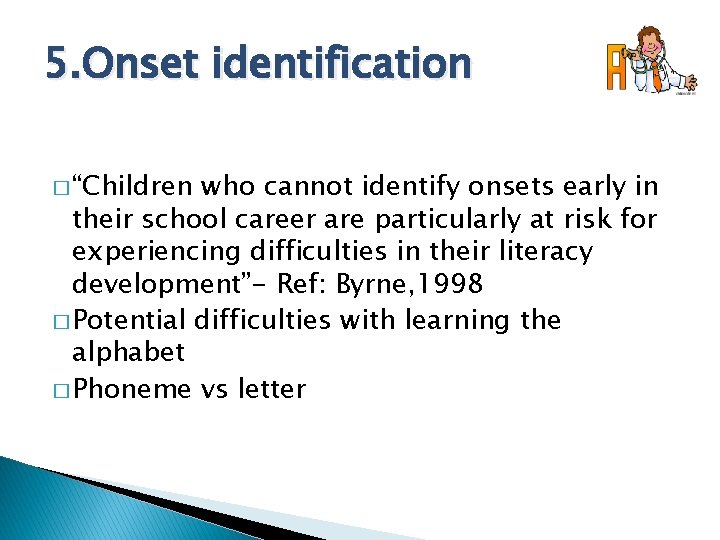 5. Onset identification � “Children who cannot identify onsets early in their school career