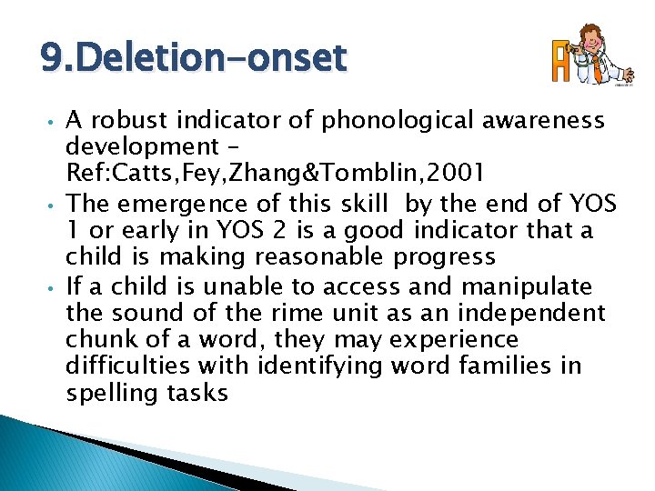 9. Deletion-onset • • • A robust indicator of phonological awareness development – Ref: