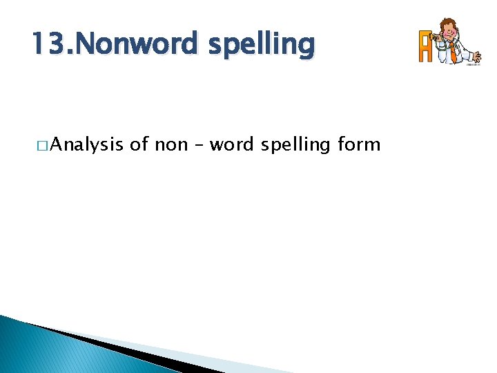 13. Nonword spelling � Analysis of non – word spelling form 