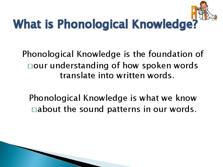 What is Phonological Knowledge? Phonological Knowledge is the foundation of � our understanding of