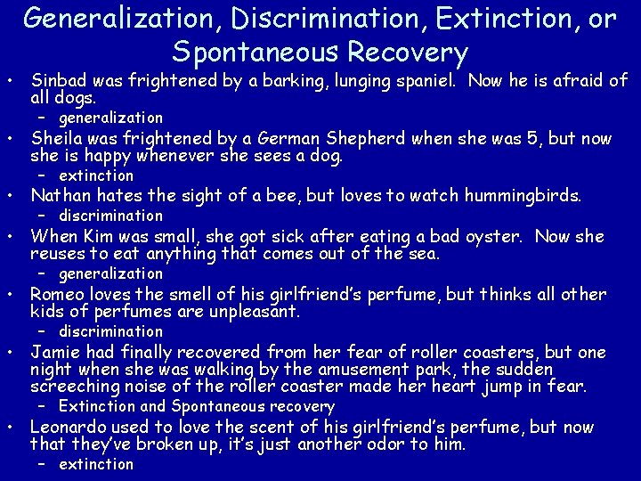 Generalization, Discrimination, Extinction, or Spontaneous Recovery • Sinbad was frightened by a barking, lunging