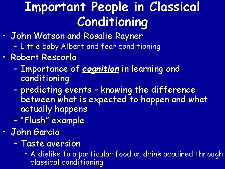 Important People in Classical Conditioning • John Watson and Rosalie Rayner – Little baby