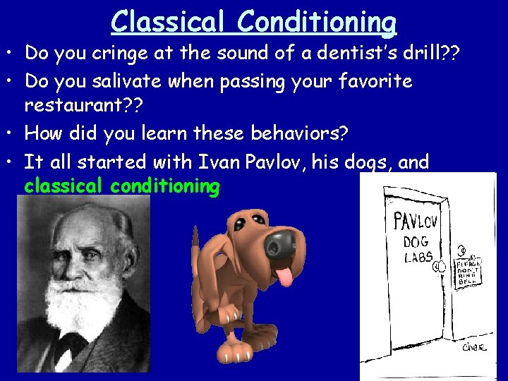 Classical Conditioning • Do you cringe at the sound of a dentist’s drill? ?