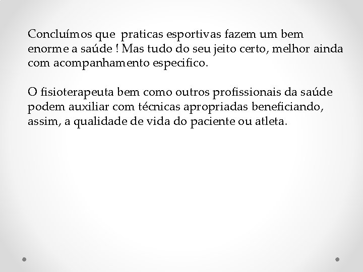 Concluímos que praticas esportivas fazem um bem enorme a saúde ! Mas tudo do