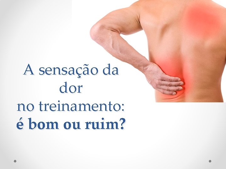 A sensação da dor no treinamento: é bom ou ruim? 