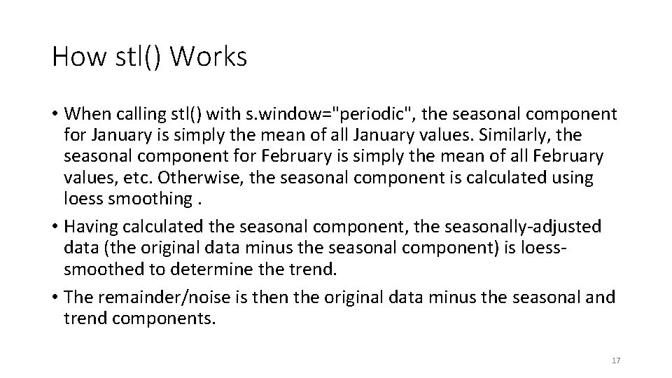 How stl() Works • When calling stl() with s. window="periodic", the seasonal component for