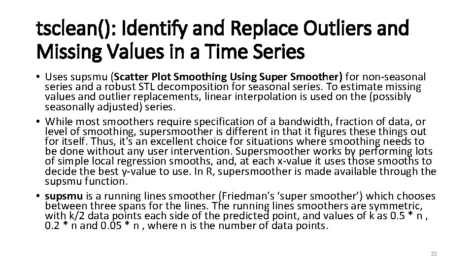 tsclean(): Identify and Replace Outliers and Missing Values in a Time Series • Uses