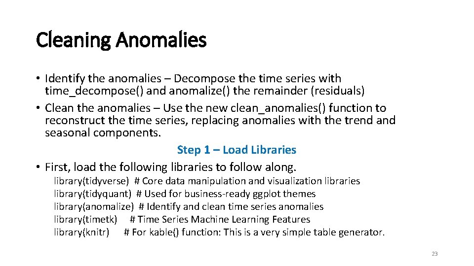 Cleaning Anomalies • Identify the anomalies – Decompose the time series with time_decompose() and