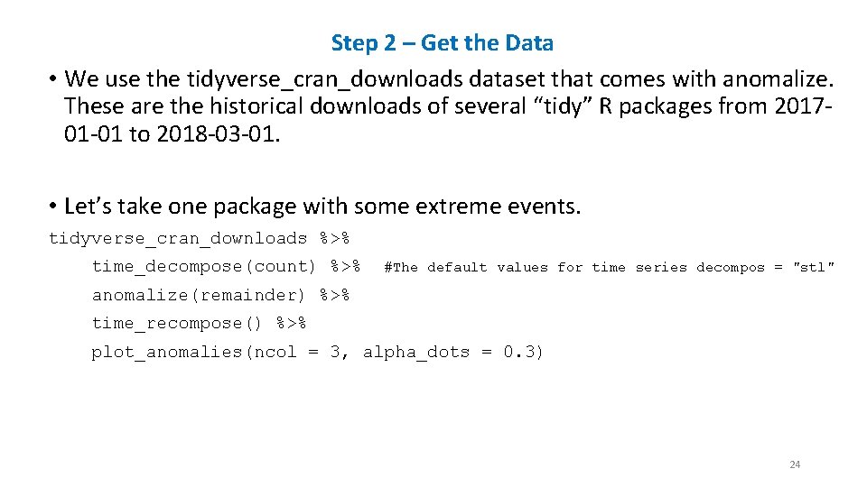 Step 2 – Get the Data • We use the tidyverse_cran_downloads dataset that comes