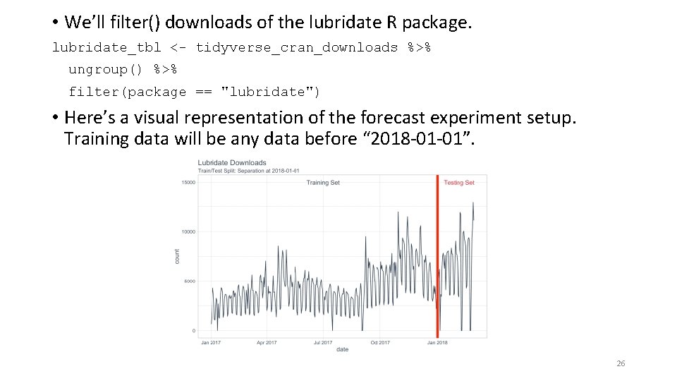  • We’ll filter() downloads of the lubridate R package. lubridate_tbl <- tidyverse_cran_downloads %>%