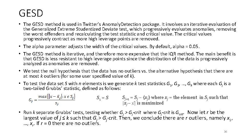 GESD • The GESD method is used in Twitter’s Anomaly. Detection package. It involves