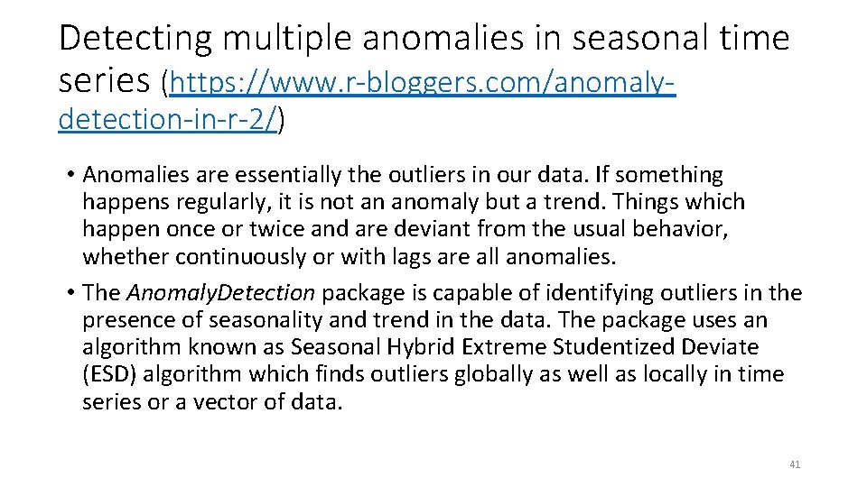 Detecting multiple anomalies in seasonal time series (https: //www. r-bloggers. com/anomalydetection-in-r-2/) • Anomalies are