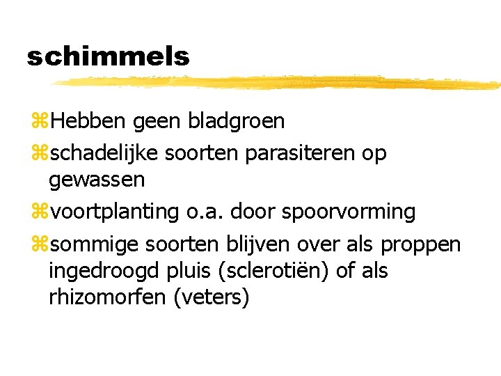 schimmels z. Hebben geen bladgroen zschadelijke soorten parasiteren op gewassen zvoortplanting o. a. door