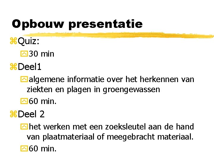 Opbouw presentatie z. Quiz: y 30 min z. Deel 1 yalgemene informatie over het