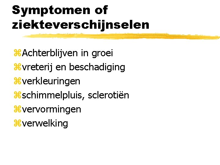 Symptomen of ziekteverschijnselen z. Achterblijven in groei zvreterij en beschadiging zverkleuringen zschimmelpluis, sclerotiën zvervormingen