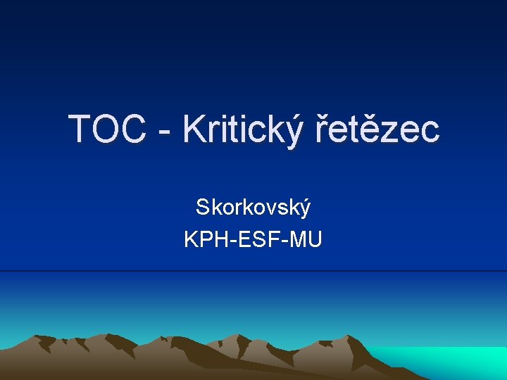 TOC - Kritický řetězec Skorkovský KPH-ESF-MU 