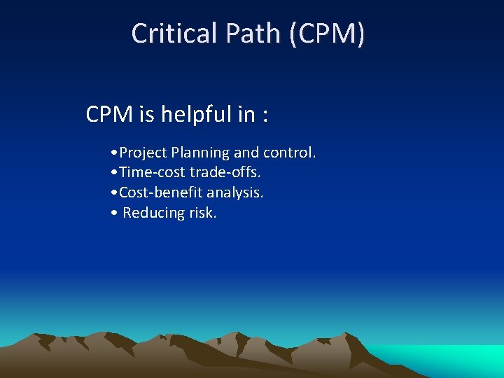 Critical Path (CPM) CPM is helpful in : • Project Planning and control. •