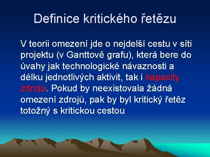 Definice kritického řetězu V teorii omezení jde o nejdelší cestu v síti projektu (v