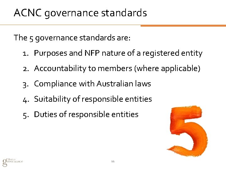 ACNC governance standards The 5 governance standards are: 1. Purposes and NFP nature of