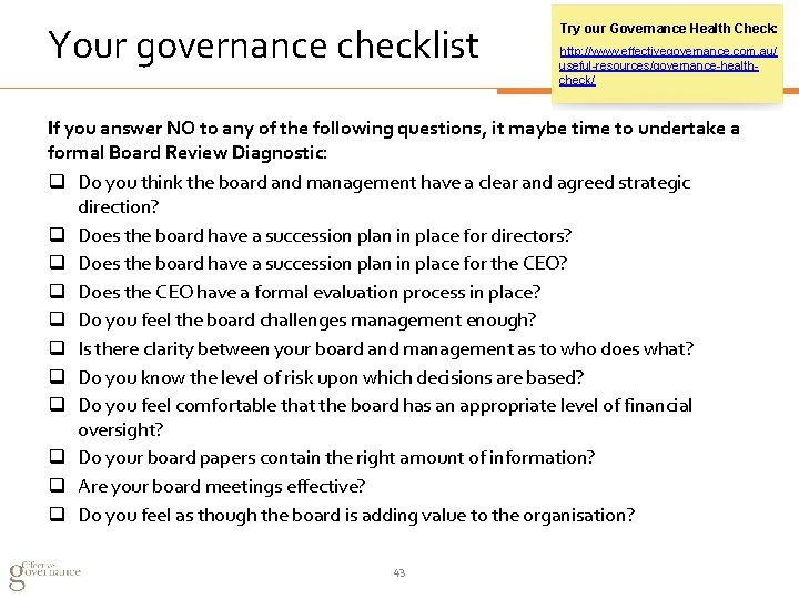 Your governance checklist Try our Governance Health Check: http: //www. effectivegovernance. com. au/ useful-resources/governance-healthcheck/