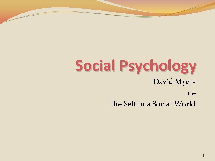 Social Psychology David Myers 11 e The Self in a Social World 1 