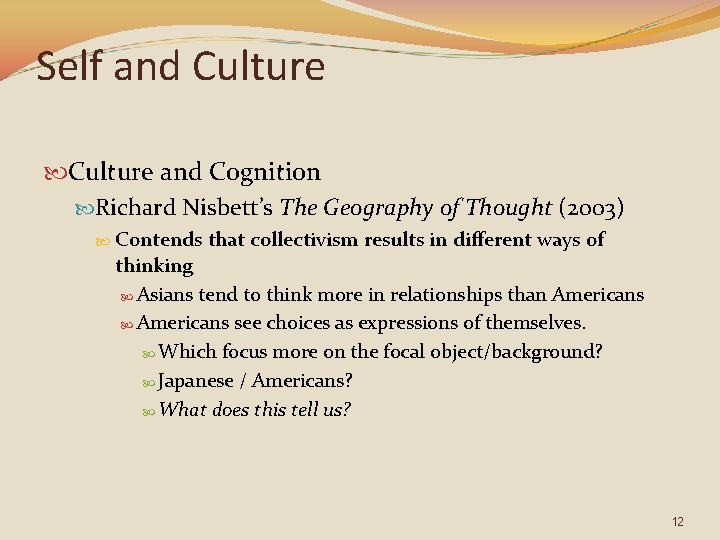 Self and Culture and Cognition Richard Nisbett’s The Geography of Thought (2003) Contends that