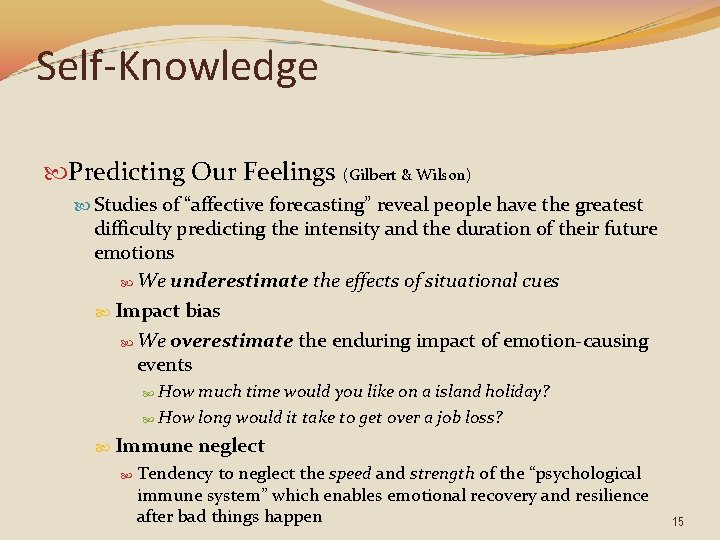 Self-Knowledge Predicting Our Feelings (Gilbert & Wilson) Studies of “affective forecasting” reveal people have