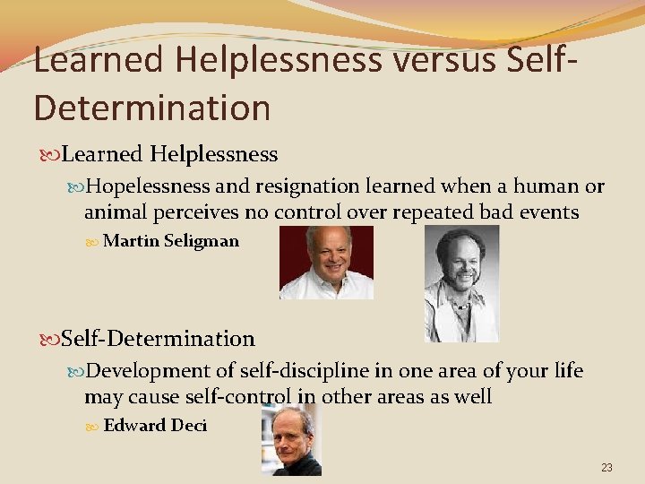 Learned Helplessness versus Self. Determination Learned Helplessness Hopelessness and resignation learned when a human