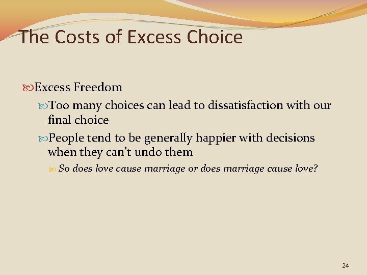 The Costs of Excess Choice Excess Freedom Too many choices can lead to dissatisfaction