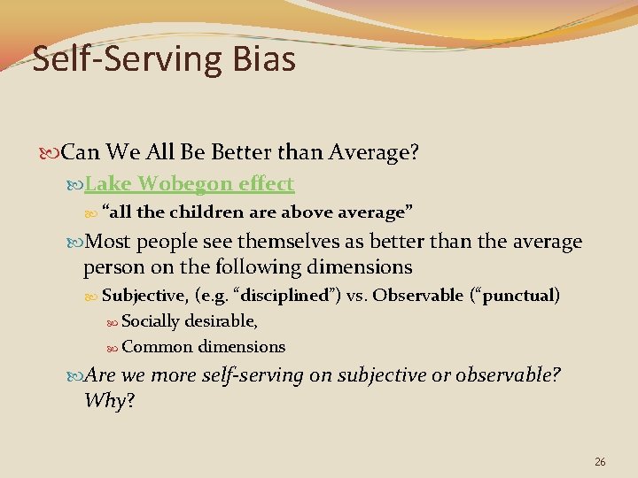 Self-Serving Bias Can We All Be Better than Average? Lake Wobegon effect “all the