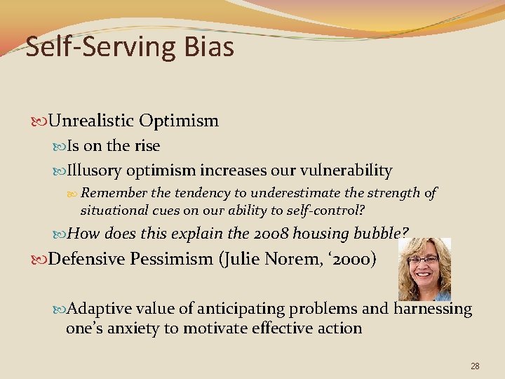 Self-Serving Bias Unrealistic Optimism Is on the rise Illusory optimism increases our vulnerability Remember