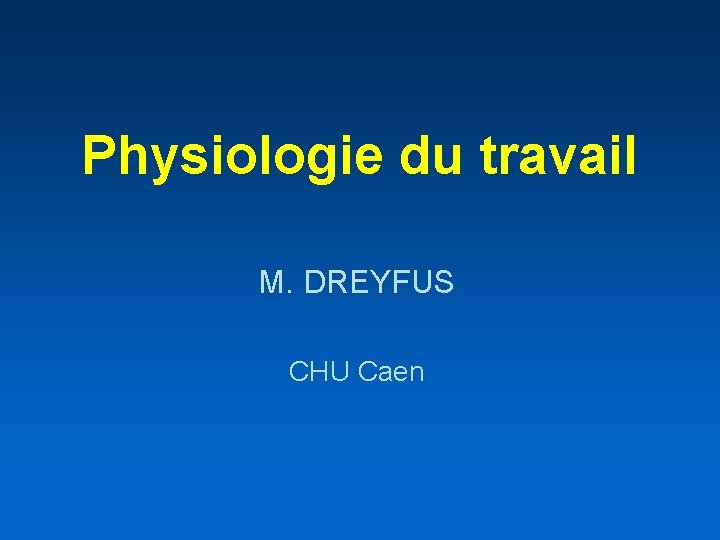 Physiologie du travail M. DREYFUS CHU Caen 