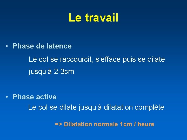 Le travail • Phase de latence Le col se raccourcit, s’efface puis se dilate