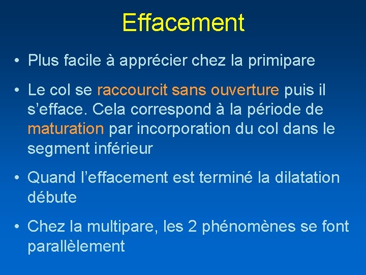 Effacement • Plus facile à apprécier chez la primipare • Le col se raccourcit