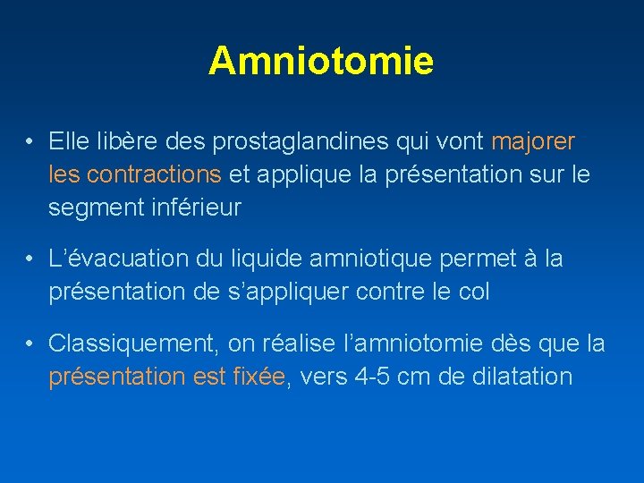 Amniotomie • Elle libère des prostaglandines qui vont majorer les contractions et applique la