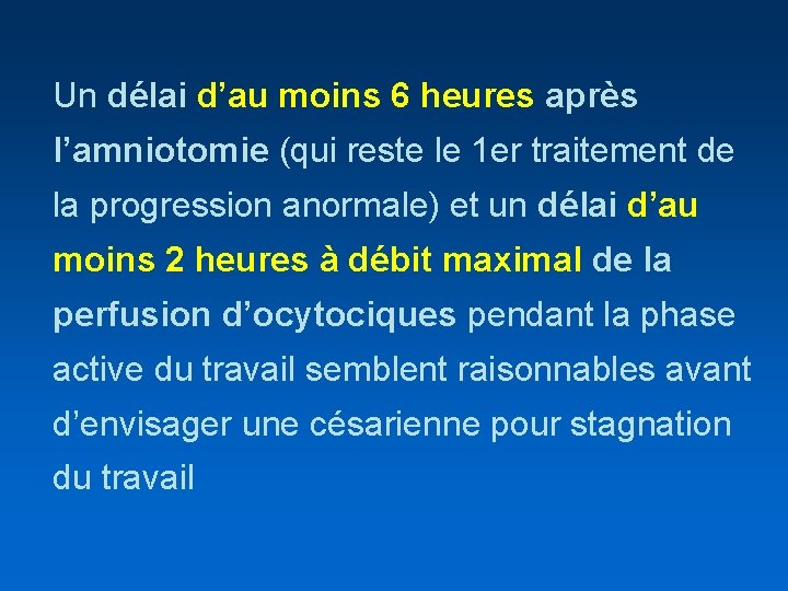 Un délai d’au moins 6 heures après l’amniotomie (qui reste le 1 er traitement