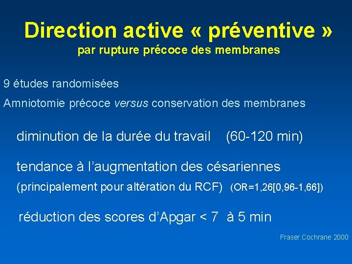 Direction active « préventive » par rupture précoce des membranes 9 études randomisées Amniotomie