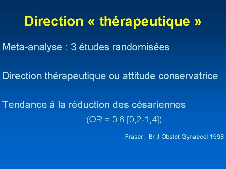 Direction « thérapeutique » Meta-analyse : 3 études randomisées Direction thérapeutique ou attitude conservatrice