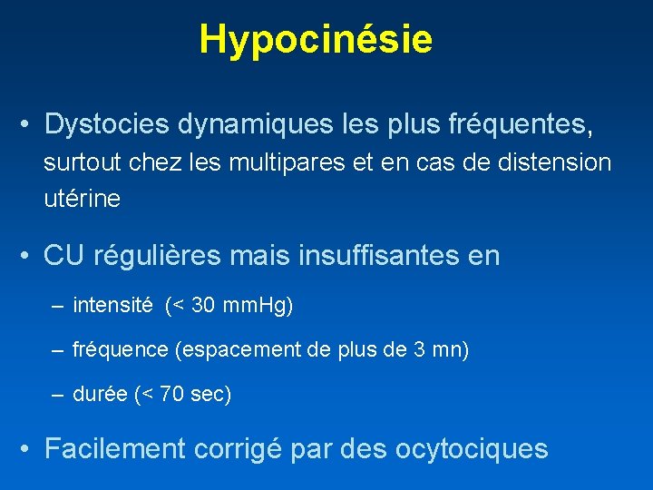 Hypocinésie • Dystocies dynamiques les plus fréquentes, surtout chez les multipares et en cas