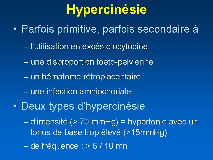 Hypercinésie • Parfois primitive, parfois secondaire à – l’utilisation en excès d’ocytocine – une