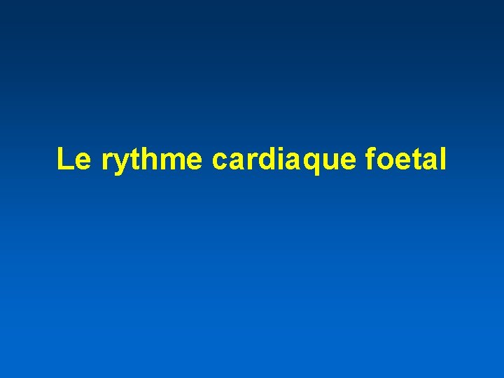 Le rythme cardiaque foetal 