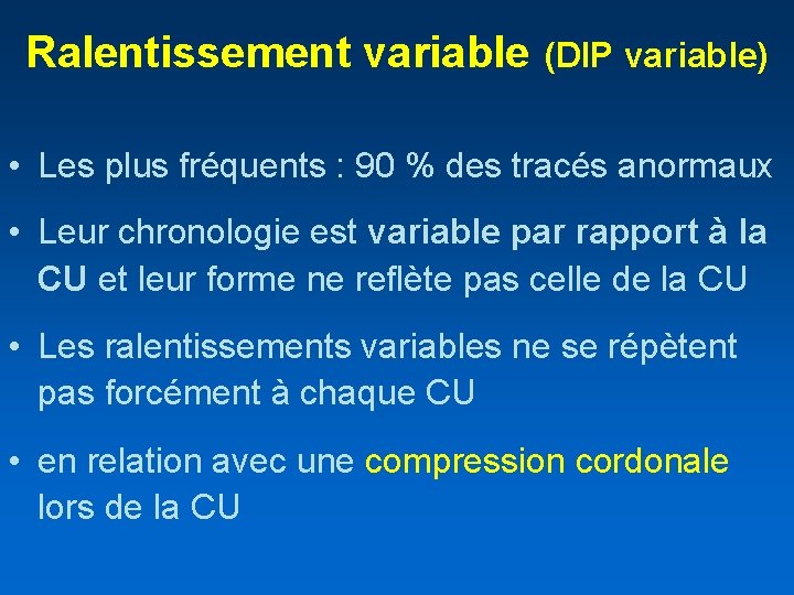 Ralentissement variable (DIP variable) • Les plus fréquents : 90 % des tracés anormaux