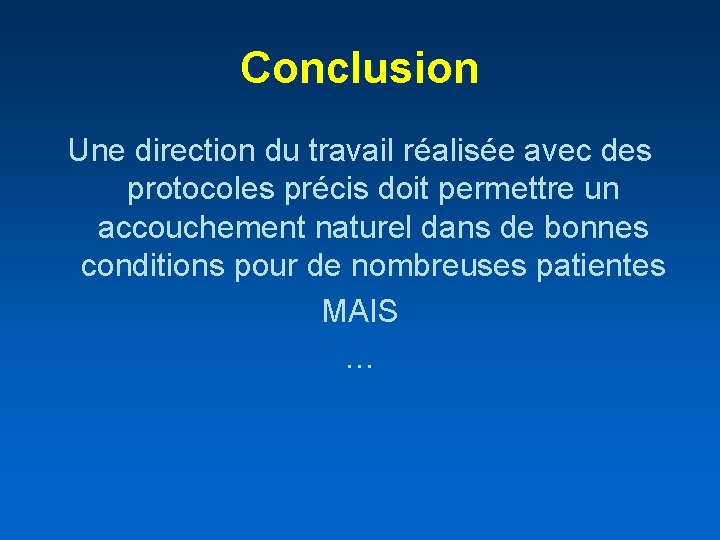 Conclusion Une direction du travail réalisée avec des protocoles précis doit permettre un accouchement