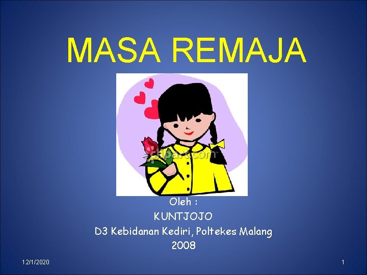 MASA REMAJA Oleh : KUNTJOJO D 3 Kebidanan Kediri, Poltekes Malang 2008 12/1/2020 1